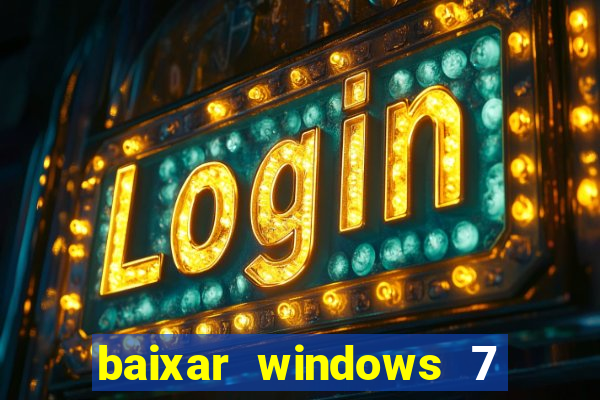 baixar windows 7 ultimate 64 bits com todos os drivers